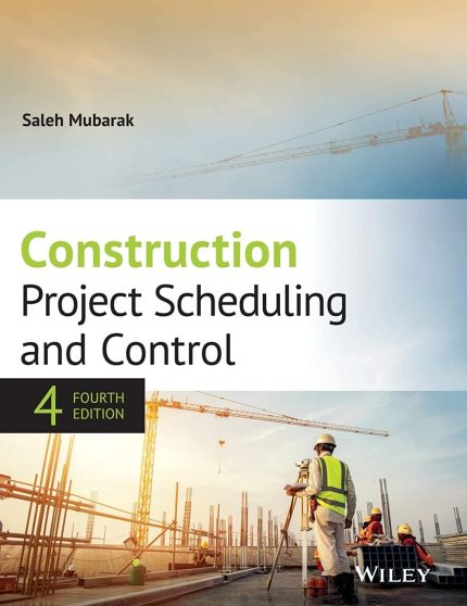 Construction Project Scheduling and Control 4th Edition By Saleh Mubarak