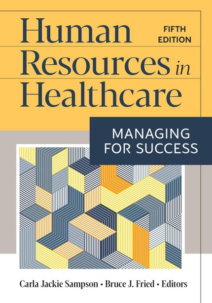 Human Resources in Healthcare: Managing for Success, Fifth Edition Fifth edition