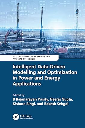 Intelligent Data-Driven Modelling and Optimization in Power and Energy Applications 1st Edition By B Rajanarayan Prusty