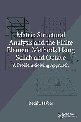 Matrix Structural Analysis and the Finite Element Methods Using Scilab and Octave. A Problem-Solving Approach 1st Edition