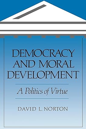 Democracy and Moral Development 1st Edition By David L. Norton