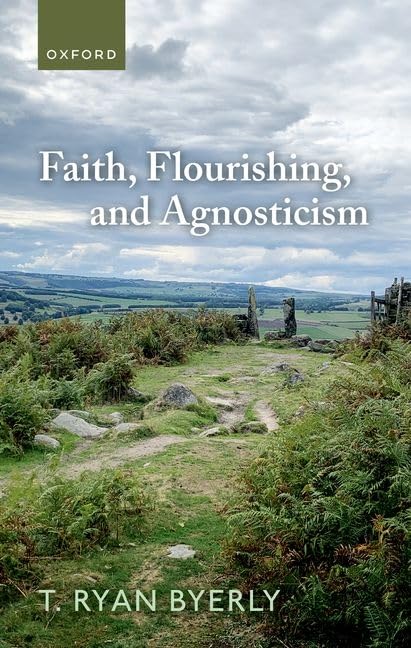 Faith Flourishing and Agnosticism 1st Edition By T. Ryan Byerly