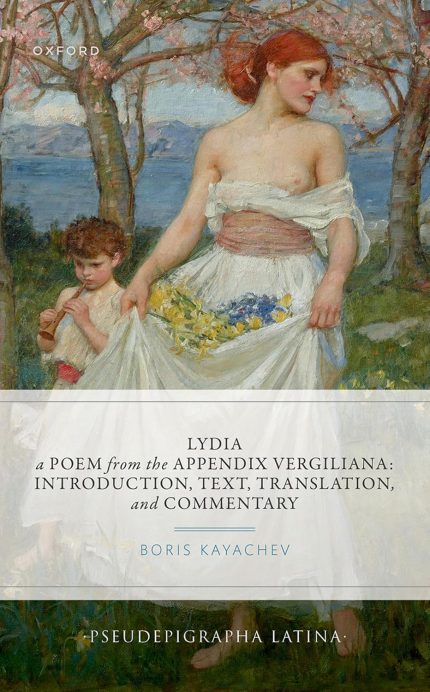 Lydia a Poem from the Appendix Vergiliana Introduction Text Translation and Commentary 1st Edition