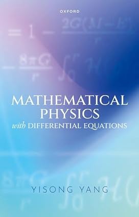 Mathematical Physics with Differential Equations 1st Edition By Yisong Yang