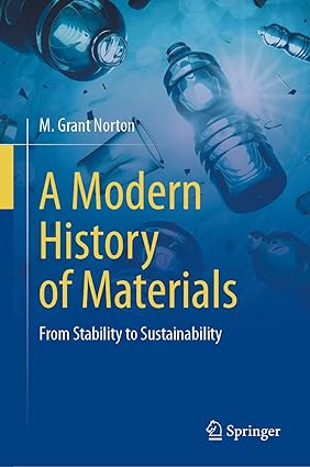 Modern History of Materials From Stability to Sustainability 1st Edition By M. Grant Norton