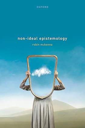 Non-Ideal Epistemology 1st Edition By Dr Robin McKenna