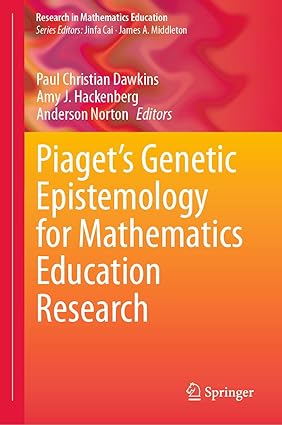 Piaget’s Genetic Epistemology for Mathematics Education Research 1st Edition By Paul Christian Dawkins