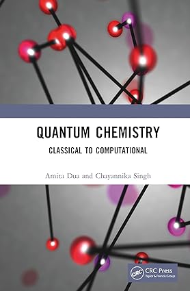 Quantum Chemistry Classical to Computational 1st Edition By Amita Dua, Chayannika Singh