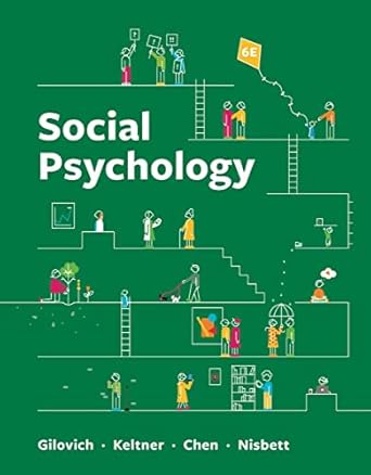 Social Psychology 6th Edition By Tom Gilovich, Dacher Keltner, Serena Chen, Richard E Nisbett