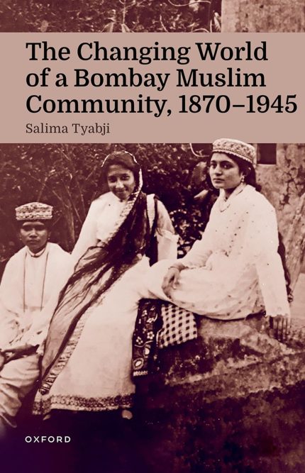 The Changing World of a Bombay Muslim Community, 1870 - 1945 1st Edition