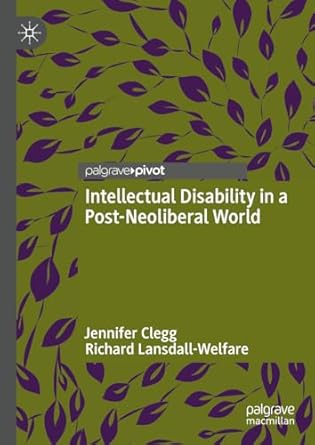 Intellectual Disability in a Post-Neoliberal World 1st Edition By Jennifer Clegg, Richard Lansdall-Welfare