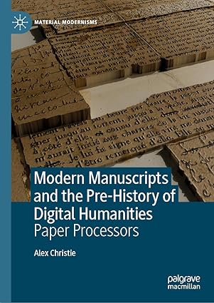Modern Manuscripts and the Pre-History of Digital Humanities Paper Processors 1st Edition