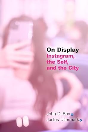 On Display Instagram, the Self, and the City 1st Edition