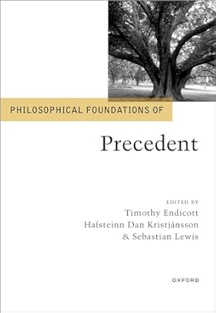 Philosophical Foundations of Precedent 1st Edition