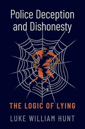 Police Deception and Dishonesty The Logic of Lying 1st Edition
