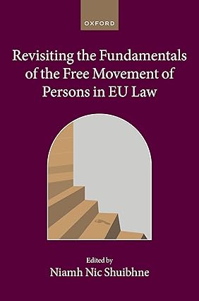 Revisiting the Fundamentals of the Free Movement of Persons in EU Law 1st Edition