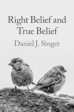 Right Belief and True Belief 1st Edition By Daniel Singer