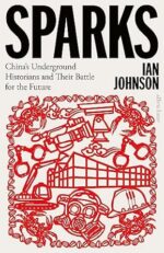 Sparks China's Underground Historians and their Battle for the Future 1st Edition