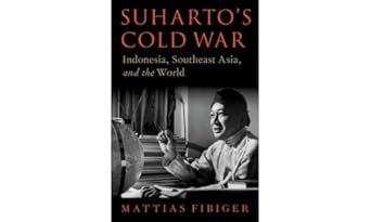Suharto's Cold War Indonesia, Southeast Asia, and the World 1st Edition