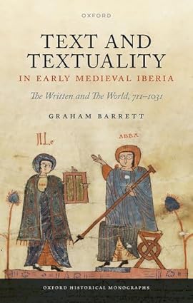 Text and Textuality in Early Medieval Iberia The Written and The World, 711-1031 1st Edition By Graham Barrett