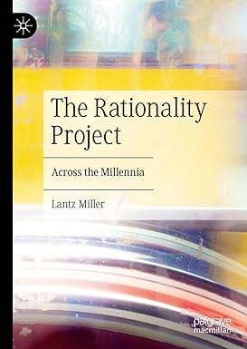 The Rationality Project Across the Millennia 1st Edition By Lantz Miller