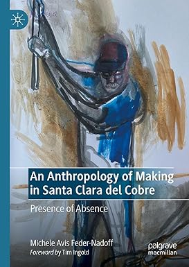 eBook For An Anthropology of Making in Santa Clara del Cobre Presence of Absence 1st Edition