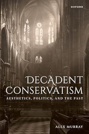 eBook For Decadent Conservatism 1st Edition By Alex Murray