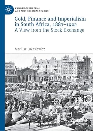 eBook For Gold, Finance and Imperialism in South Africa, 1887–1902 A View from the Stock Exchange 1st Edition