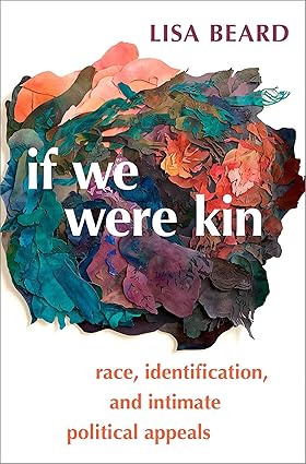 eBook For If We Were Kin Race, Identification, and Intimate Political Appeals 1st Edition By Lisa Beard
