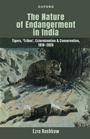 eBook For The Nature of Endangerment in India Tigers, 'Tribes', Extermination & Conservation, 1818-2020 1st Edition By Ezra Rashkow