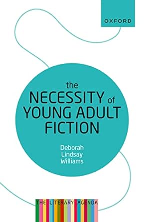 eBook For The Necessity of Young Adult Fiction The Literary Agenda 1st Edition By Deborah Lindsay Williams
