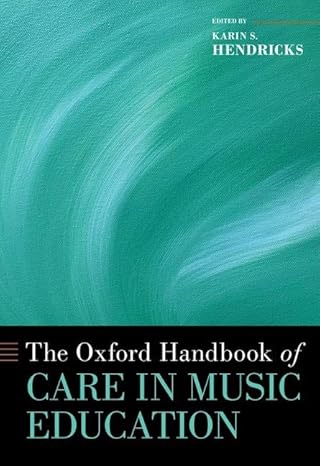 eBook For The Oxford Handbook of Care in Music Education 1st Edition By Karin Hendricks