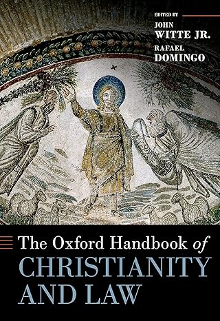 eBook For The Oxford Handbook of Christianity and Law 1st Edition By John Witte, Rafael Domingo
