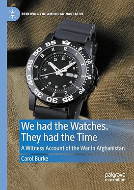 eBook For We had the Watches They had the Time A Witness Account of the War in Afghanistan 1st Edition By Carol Burke