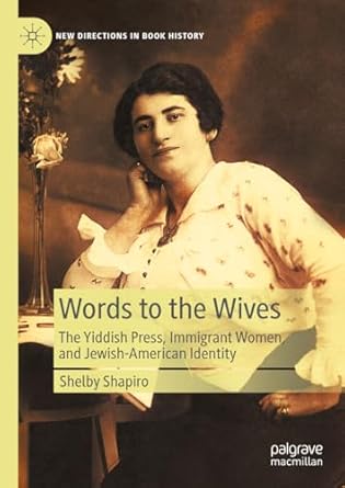 eBook For Words to the Wives The Yiddish Press, Immigrant Women, and Jewish-American Identity 1st Edition By Shelby Shapiro