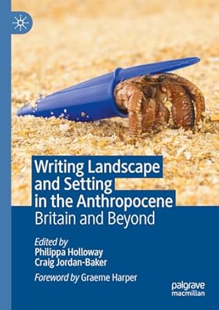 eBook For Writing Landscape and Setting in the Anthropocene Britain and Beyond 1st Edition By Philippa Holloway