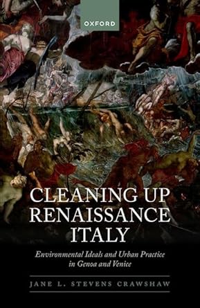 eBook For Cleaning Up Renaissance Italy Environmental Ideals and Urban Practice in Genoa and Venice 1st Edition