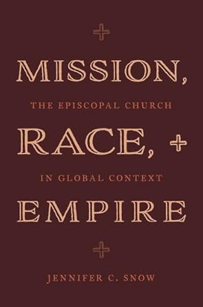 eBook For Mission, Race, and Empire The Episcopal Church in Global Context 1st Edition By Jennifer Snow