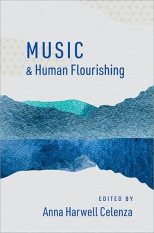 eBook For Music and Human Flourishing 1st Edition By Anna Harwell Celenza