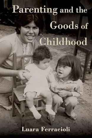 eBook For Parenting and the Goods of Childhood 1st Edition By Luara Ferracioli
